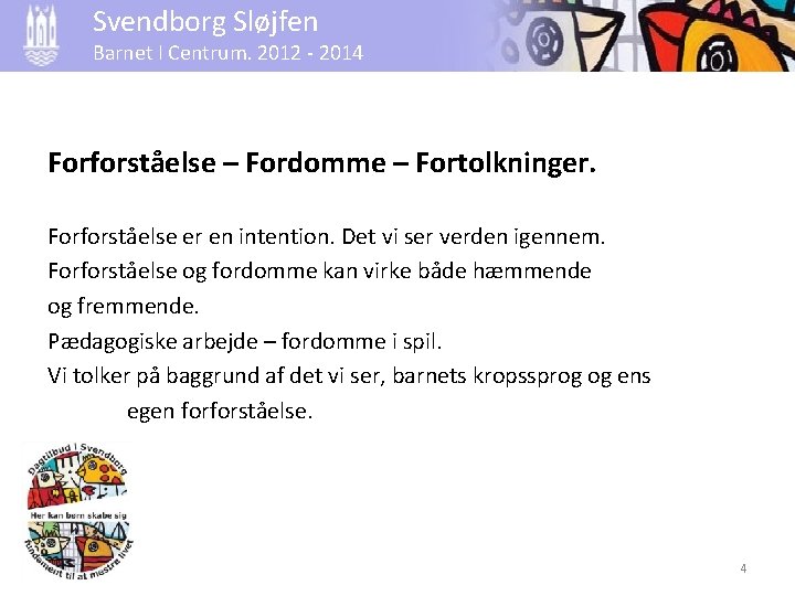 Svendborg Sløjfen Barnet I Centrum. 2012 - 2014 Forforståelse – Fordomme – Fortolkninger. Forforståelse