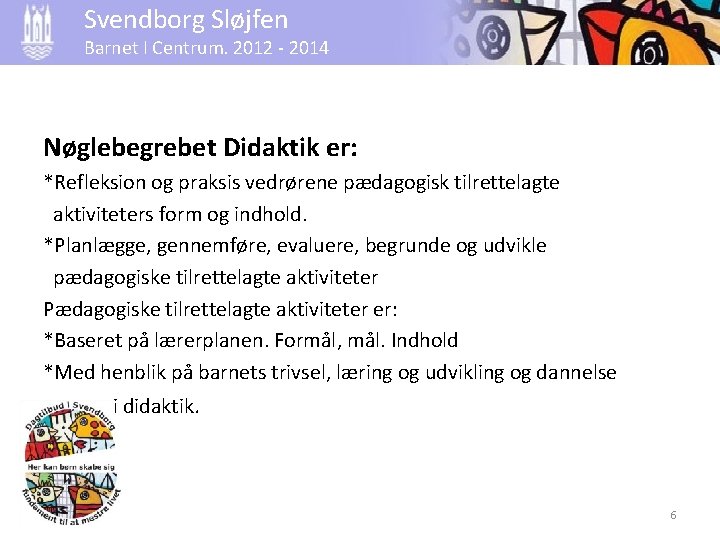 Svendborg Sløjfen Barnet I Centrum. 2012 - 2014 Nøglebegrebet Didaktik er: *Refleksion og praksis