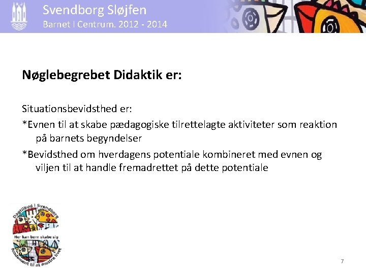 Svendborg Sløjfen Barnet I Centrum. 2012 - 2014 Nøglebegrebet Didaktik er: Situationsbevidsthed er: *Evnen