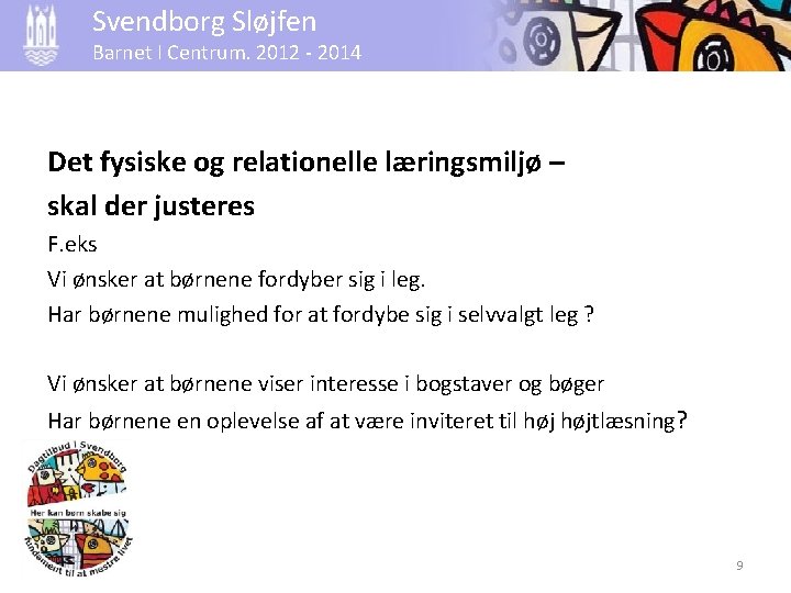 Svendborg Sløjfen Barnet I Centrum. 2012 - 2014 Det fysiske og relationelle læringsmiljø –