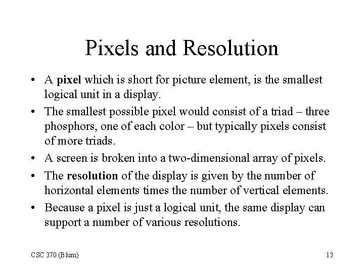 Pixels and Resolution • A pixel which is short for picture element, is the