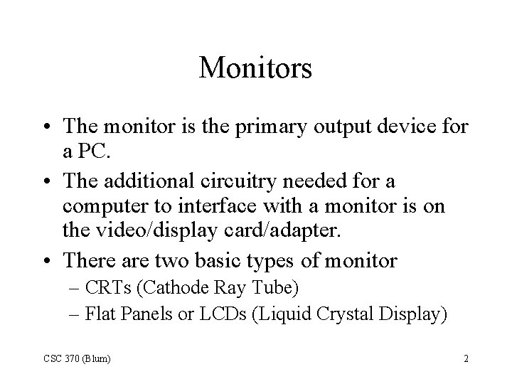 Monitors • The monitor is the primary output device for a PC. • The