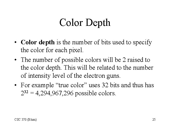 Color Depth • Color depth is the number of bits used to specify the