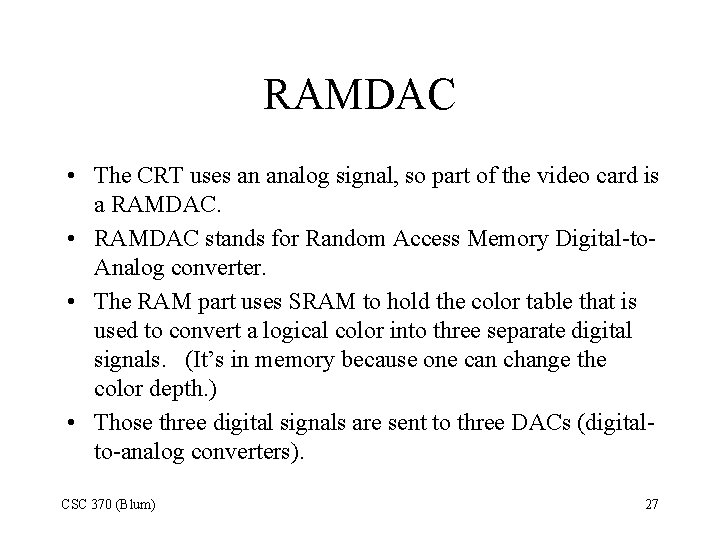 RAMDAC • The CRT uses an analog signal, so part of the video card