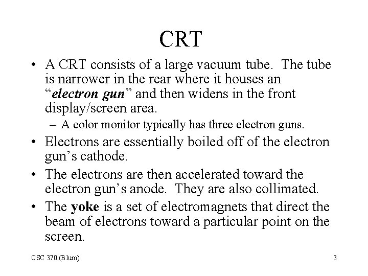 CRT • A CRT consists of a large vacuum tube. The tube is narrower