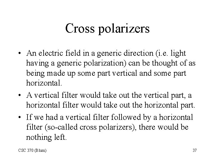 Cross polarizers • An electric field in a generic direction (i. e. light having