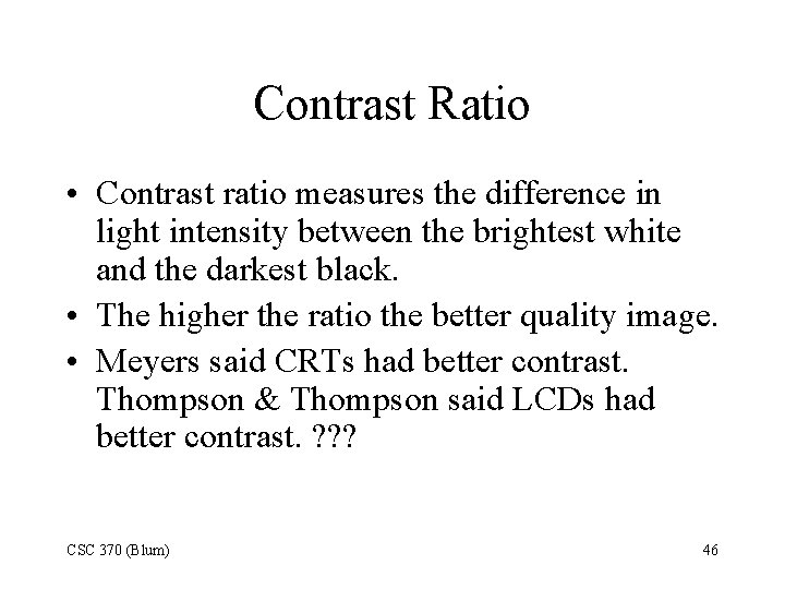 Contrast Ratio • Contrast ratio measures the difference in light intensity between the brightest