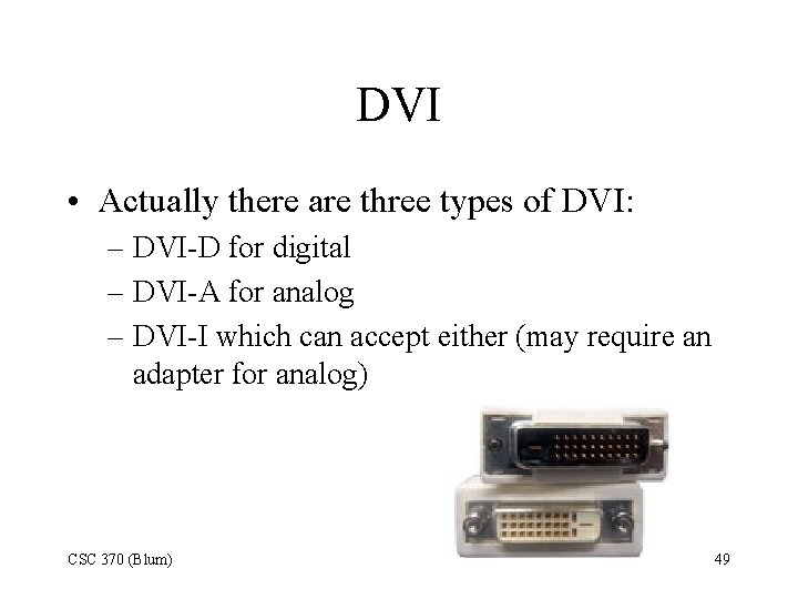 DVI • Actually there are three types of DVI: – DVI-D for digital –