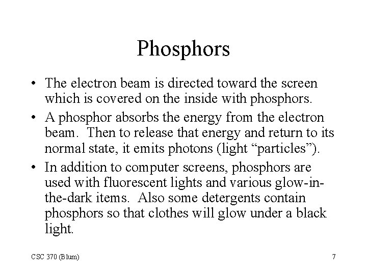 Phosphors • The electron beam is directed toward the screen which is covered on