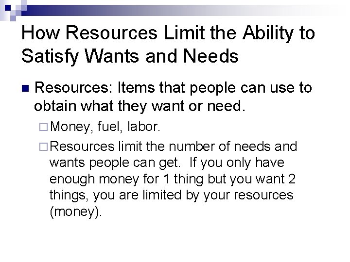 How Resources Limit the Ability to Satisfy Wants and Needs n Resources: Items that How Resources Limit the Ability to Satisfy Wants and Needs n Resources: Items that