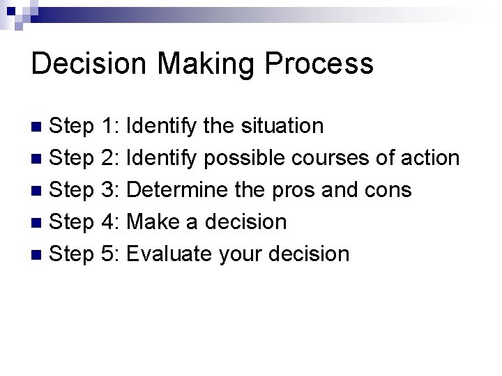 Decision Making Process Step 1: Identify the situation n Step 2: Identify possible courses Decision Making Process Step 1: Identify the situation n Step 2: Identify possible courses