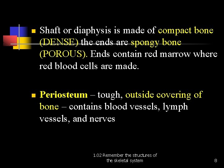 n n Shaft or diaphysis is made of compact bone (DENSE) the ends are