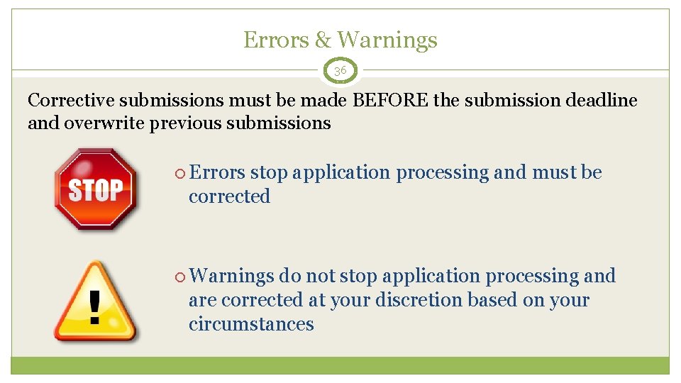 Errors & Warnings 36 Corrective submissions must be made BEFORE the submission deadline and
