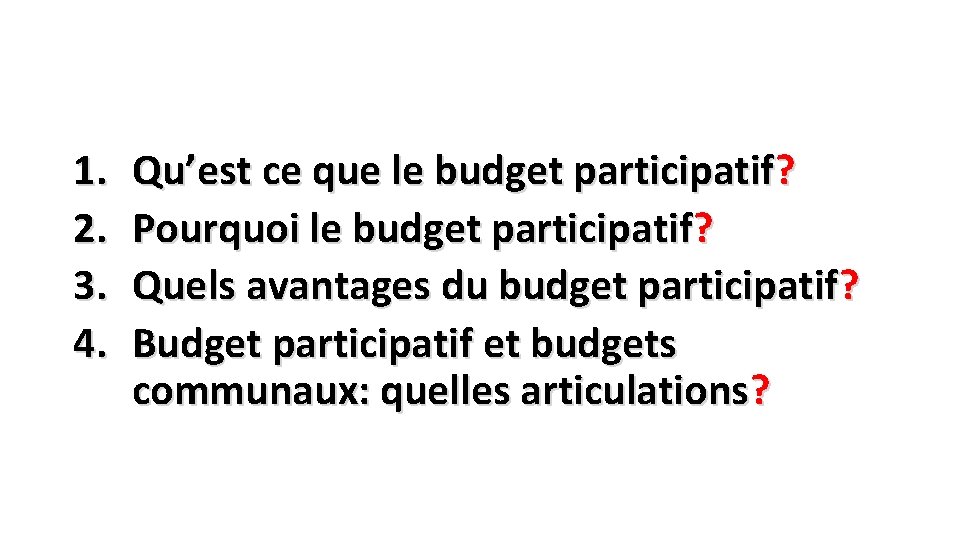 1. 2. 3. 4. Qu’est ce que le budget participatif? Pourquoi le budget participatif?