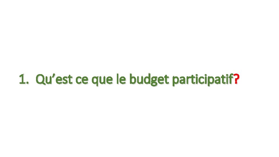 1. Qu’est ce que le budget participatif? 