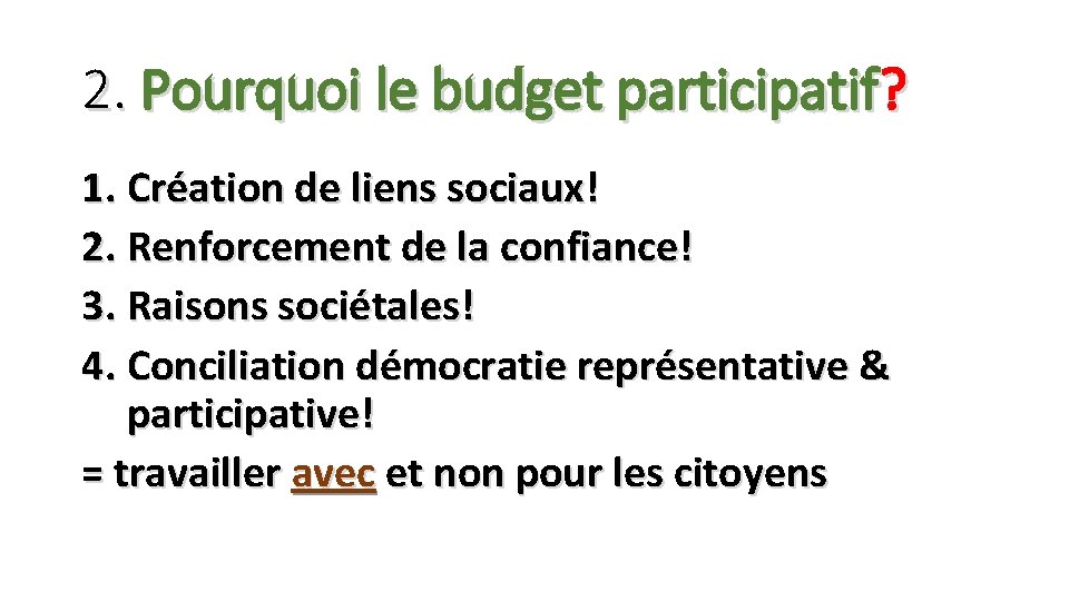 2. Pourquoi le budget participatif? 1. Création de liens sociaux! 2. Renforcement de la