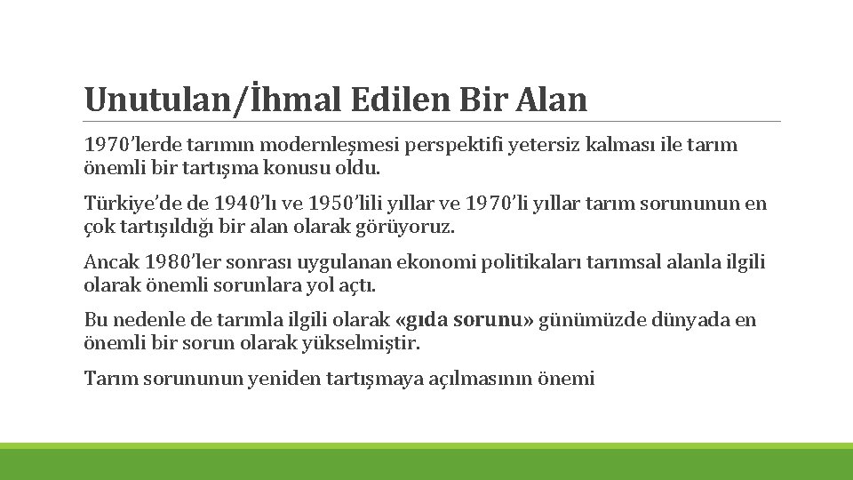 Unutulan/İhmal Edilen Bir Alan 1970’lerde tarımın modernleşmesi perspektifi yetersiz kalması ile tarım önemli bir