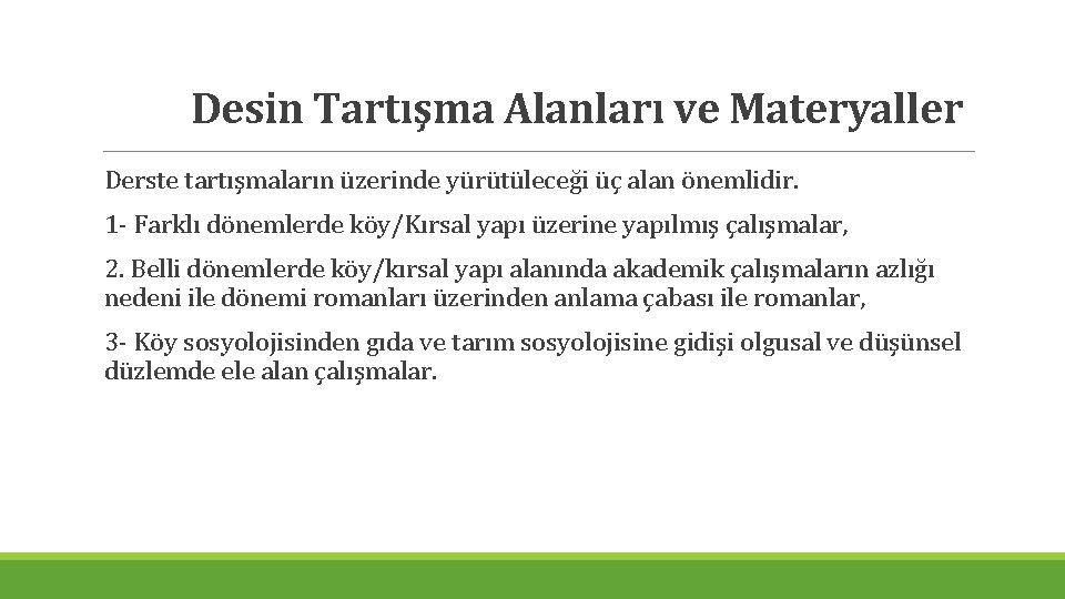 Desin Tartışma Alanları ve Materyaller Derste tartışmaların üzerinde yürütüleceği üç alan önemlidir. 1 -