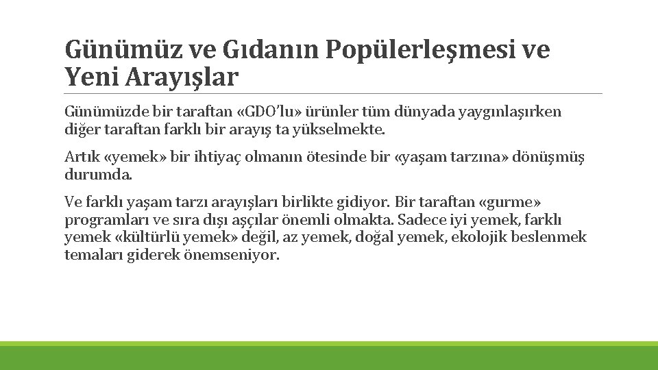 Günümüz ve Gıdanın Popülerleşmesi ve Yeni Arayışlar Günümüzde bir taraftan «GDO’lu» ürünler tüm dünyada