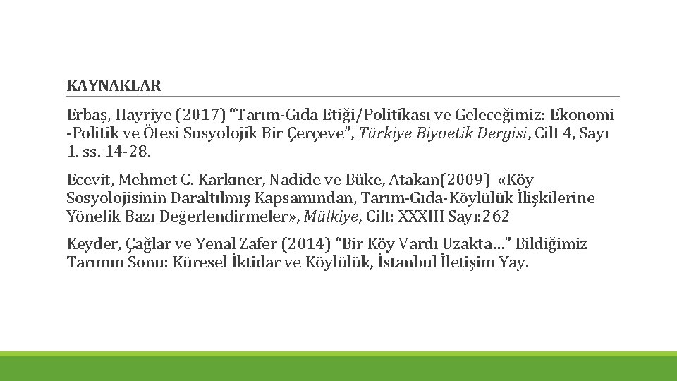 KAYNAKLAR Erbaş, Hayriye (2017) “Tarım-Gıda Etiği/Politikası ve Geleceğimiz: Ekonomi -Politik ve Ötesi Sosyolojik Bir