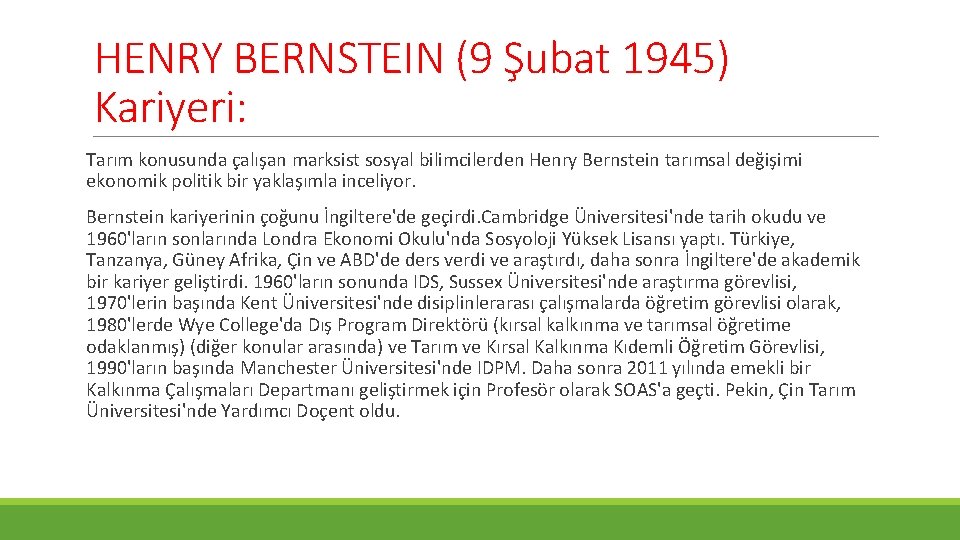 HENRY BERNSTEIN (9 Şubat 1945) Kariyeri: Tarım konusunda çalışan marksist sosyal bilimcilerden Henry Bernstein