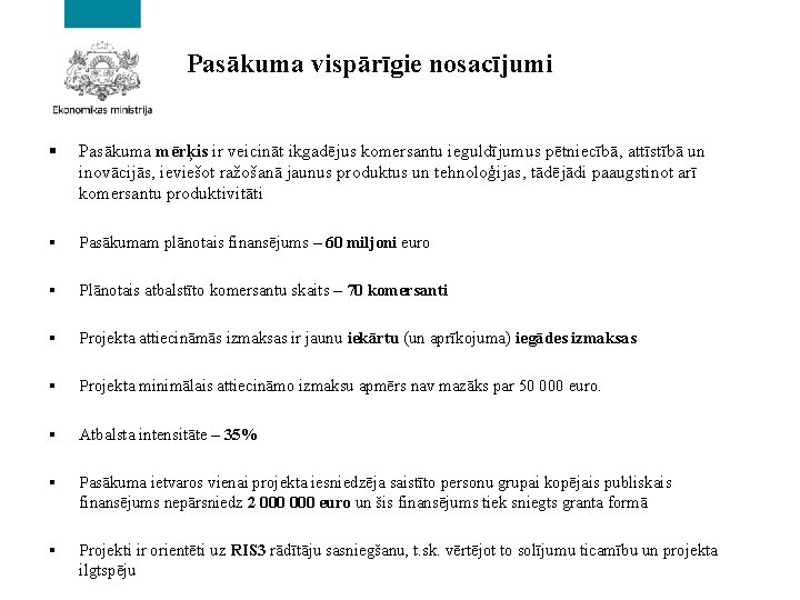 Pasākuma vispārīgie nosacījumi § Pasākuma mērķis ir veicināt ikgadējus komersantu ieguldījumus pētniecībā, attīstībā un