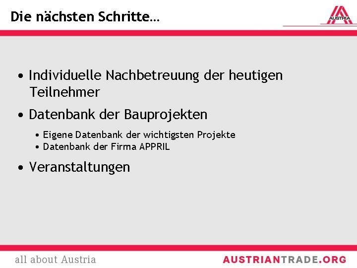 Die nächsten Schritte… • Individuelle Nachbetreuung der heutigen Teilnehmer • Datenbank der Bauprojekten •