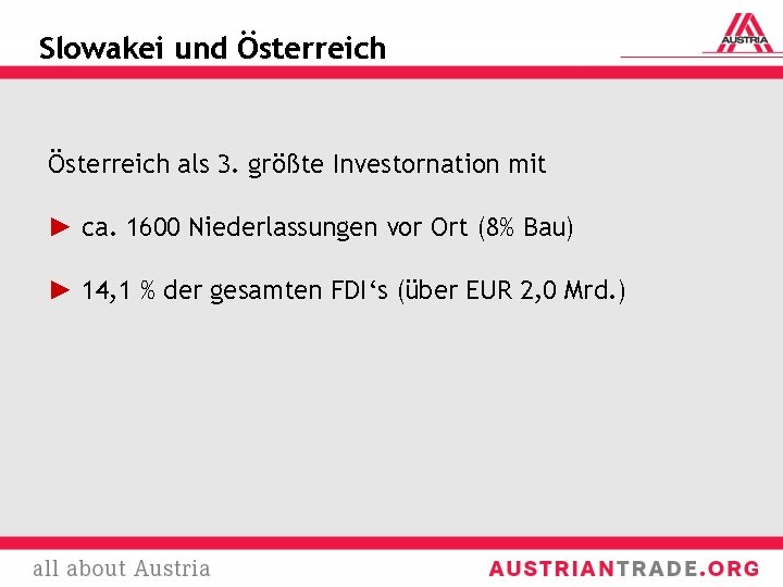 Slowakei und Österreich als 3. größte Investornation mit ► ca. 1600 Niederlassungen vor Ort