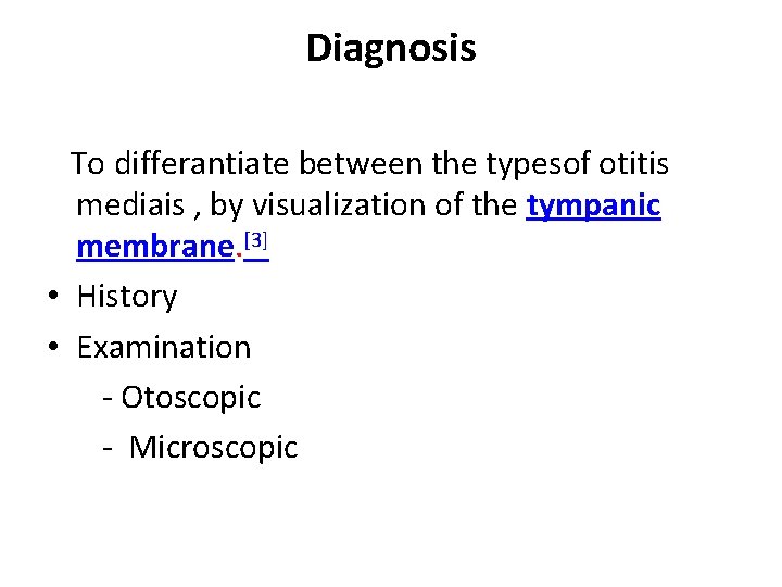 Diagnosis To differantiate between the typesof otitis mediais , by visualization of the tympanic
