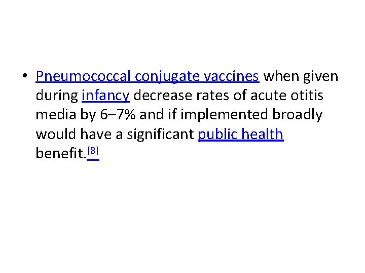  • Pneumococcal conjugate vaccines when given during infancy decrease rates of acute otitis