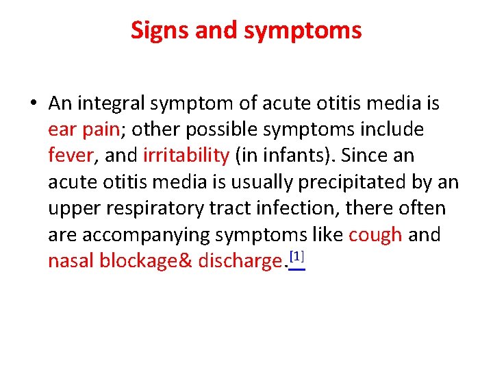 Signs and symptoms • An integral symptom of acute otitis media is ear pain;