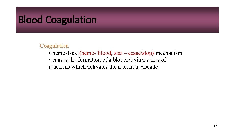 Blood Coagulation • hemostatic (hemo- blood, stat – cease/stop) mechanism • causes the formation