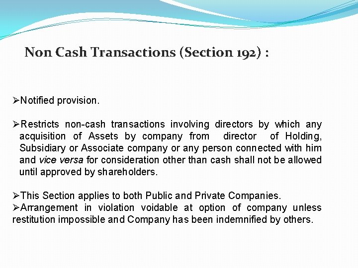 Non Cash Transactions (Section 192) : ØNotified provision. ØRestricts non-cash transactions involving directors by