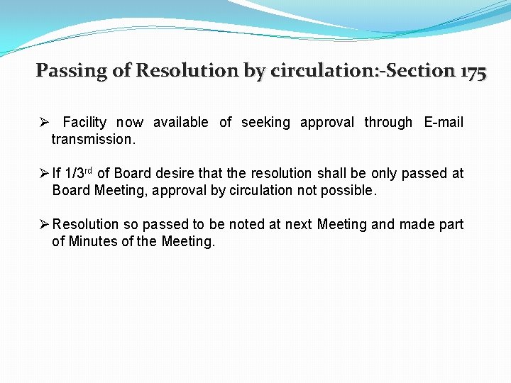 Passing of Resolution by circulation: -Section 175 Ø Facility now available of seeking approval