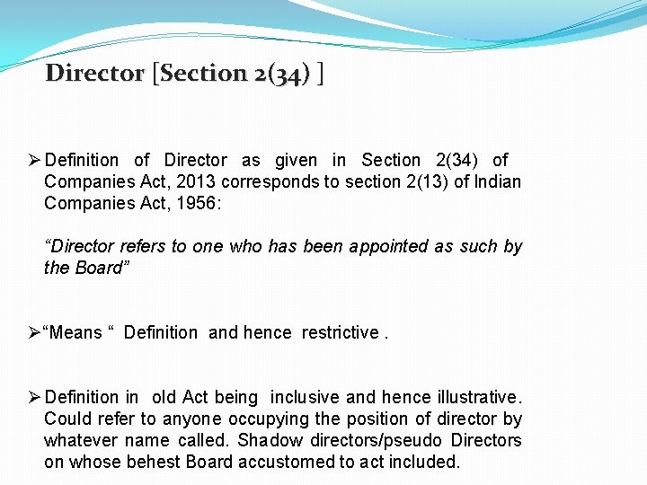 Director [Section 2(34) ] Ø Definition of Director as given in Section 2(34) of