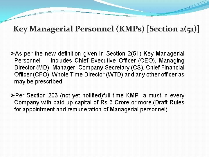 Key Managerial Personnel (KMPs) [Section 2(51)] ØAs per the new definition given in Section