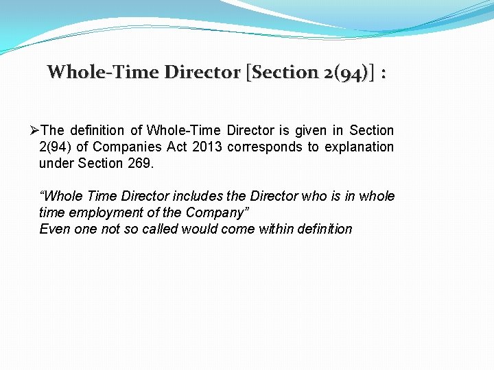 Whole-Time Director [Section 2(94)] : ØThe definition of Whole-Time Director is given in Section