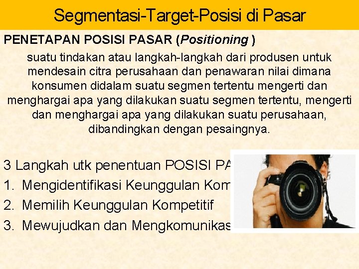 Segmentasi-Target-Posisi di Pasar PENETAPAN POSISI PASAR (Positioning ) suatu tindakan atau langkah-langkah dari produsen