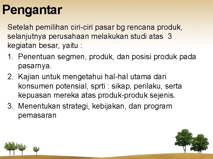 Pengantar Setelah pemilihan ciri-ciri pasar bg rencana produk, selanjutnya perusahaan melakukan studi atas 3