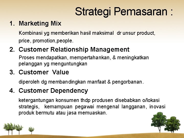 Strategi Pemasaran : 1. Marketing Mix Kombinasi yg memberikan hasil maksimal dr unsur product,