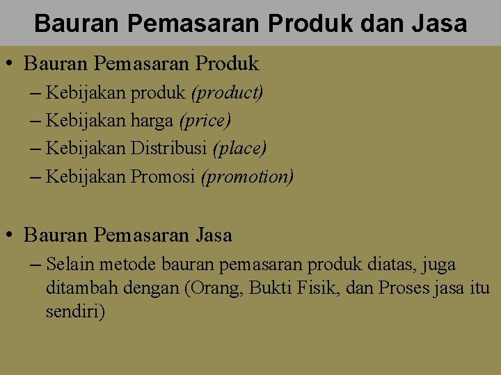 Bauran Pemasaran Produk dan Jasa • Bauran Pemasaran Produk – Kebijakan produk (product) –