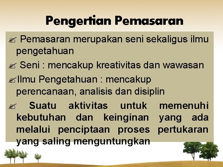 Pengertian Pemasaran ? Pemasaran merupakan seni sekaligus ilmu pengetahuan ? Seni : mencakup kreativitas