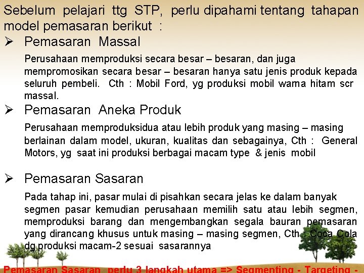 Sebelum pelajari ttg STP, perlu dipahami tentang tahapan model pemasaran berikut : Ø Pemasaran