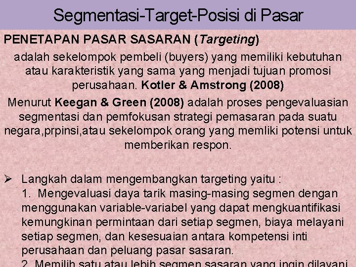 Segmentasi-Target-Posisi di Pasar PENETAPAN PASAR SASARAN (Targeting) adalah sekelompok pembeli (buyers) yang memiliki kebutuhan