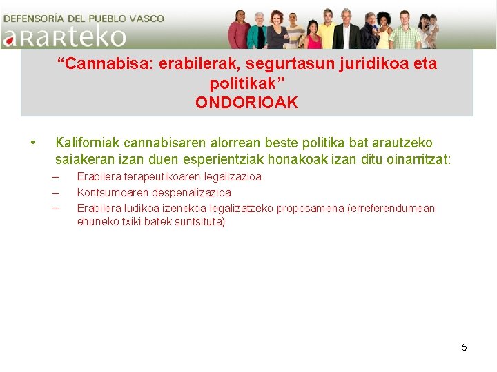 “Cannabisa: erabilerak, segurtasun juridikoa eta politikak” ONDORIOAK • Kaliforniak cannabisaren alorrean beste politika bat