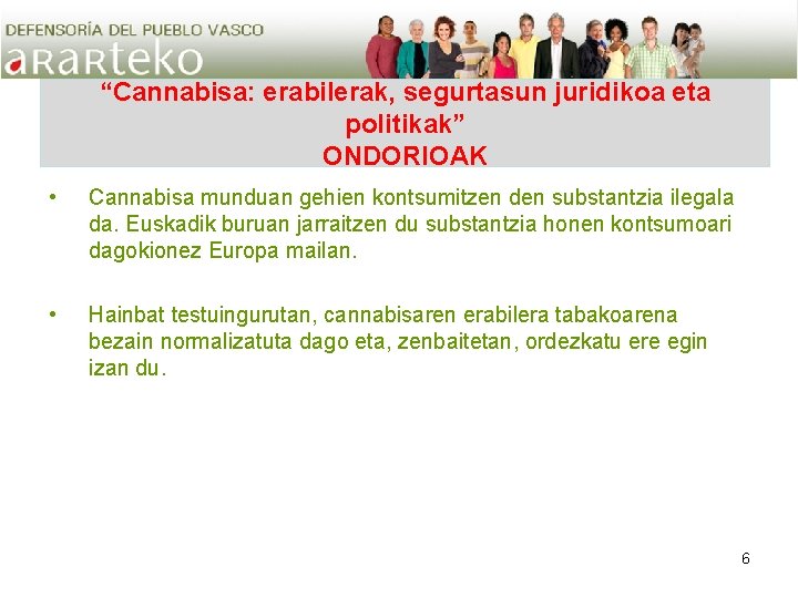 “Cannabisa: erabilerak, segurtasun juridikoa eta politikak” ONDORIOAK • Cannabisa munduan gehien kontsumitzen den substantzia