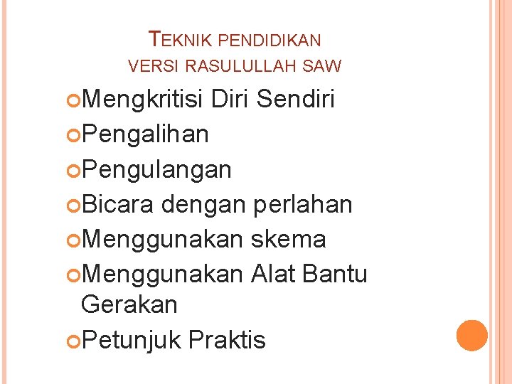 TEKNIK PENDIDIKAN VERSI RASULULLAH SAW Mengkritisi Diri Sendiri Pengalihan Pengulangan Bicara dengan perlahan Menggunakan