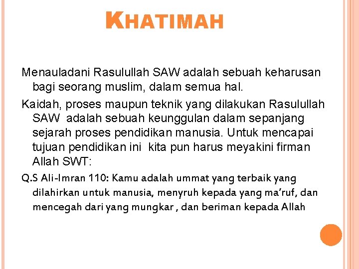 KHATIMAH Menauladani Rasulullah SAW adalah sebuah keharusan bagi seorang muslim, dalam semua hal. Kaidah,