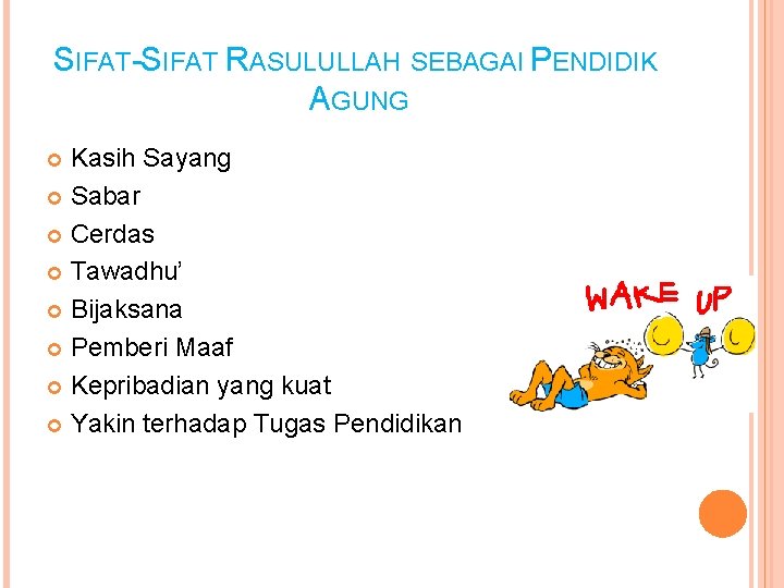 SIFAT-SIFAT RASULULLAH SEBAGAI PENDIDIK AGUNG Kasih Sayang Sabar Cerdas Tawadhu’ Bijaksana Pemberi Maaf Kepribadian