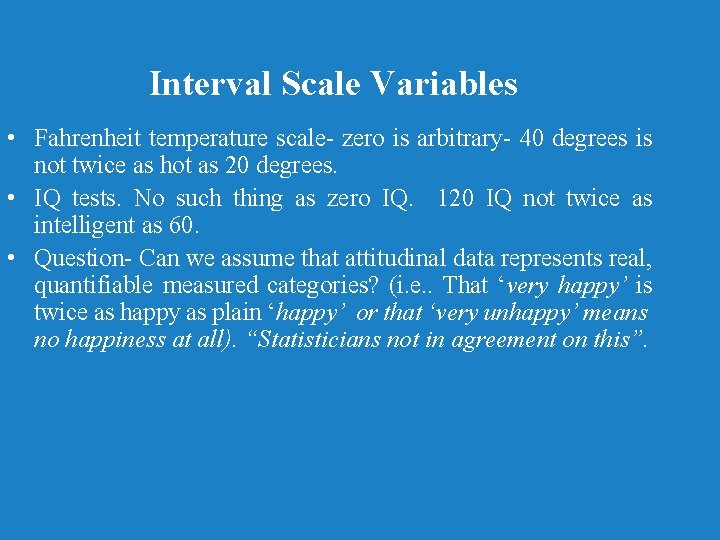 Interval Scale Variables • Fahrenheit temperature scale- zero is arbitrary- 40 degrees is not